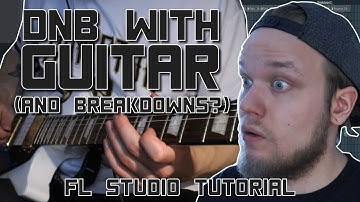 Making a Drum & Bass Song With Guitar (And Breakdowns?) - FL Studio Tutorial