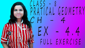 MATHEMATICS | CLASS - 8 | CHAPTER - 4 | PRACTICAL GEOMETRY | EXERCISE - 4.4 | NCERT | FULL EXERCISE