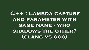C++ : Lambda capture and parameter with same name - who shadows the other? (clang vs gcc)