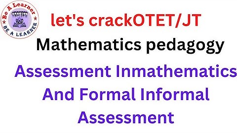 Assessment In Mathematics/Formal And Informal Assessment In mathematics/Mathematics pedagogy