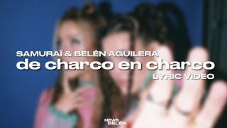 Samuraï, Belén Aguilera - De Charco En Charco (Letra / Lyric Video)