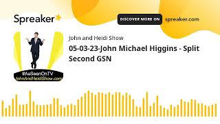 05-03-23-John Michael Higgins - Split Second GSN