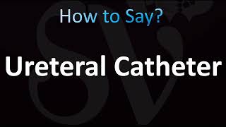 How to Pronounce Ureteral Catheter (CORRECTLY!)
