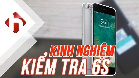 Hướng dẫn kiểm tra iphone 6s plus năm 2024