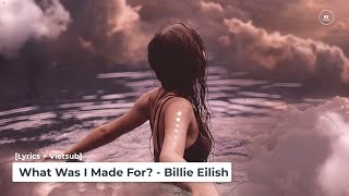 [Lyrics + Vietsub] What Was I Made For? - Billie Eilish