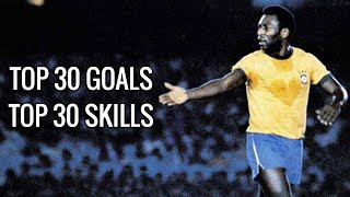 Pele ● Top 30 Amazing Goals ● Top 30 Dazzling Skills