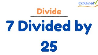 7 Divided by 25 Using Long Division – Step-by-Step Tutorial