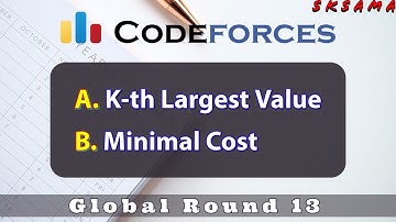A + B : K-th Largest Value + Minimal Cost |Codeforces Global Round 13 | sKSama