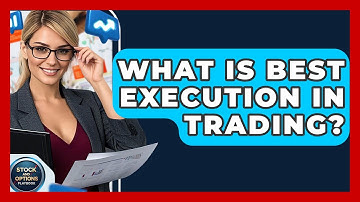 What Is Best Execution In Trading? - Stock and Options Playbook