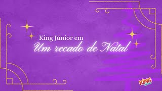 King Junior em... Um recado de NATAL!