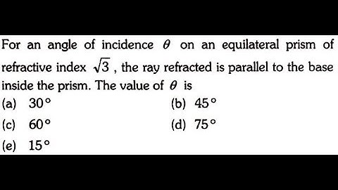 For an angle of incidence on an equilateral prism of refractive index root √3, the ray