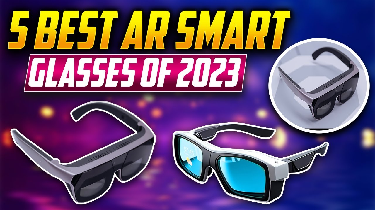 Top 5 AR Smart Glasses Of 2023 - 5 BEST AR Smart Glasses Of 2023 