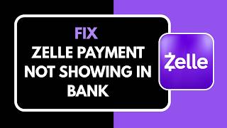 How to Fix Zelle Payment Not Showing in Bank