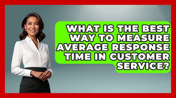What Is the Best Way to Measure Average Response Time in Customer Service?