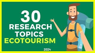 30 RESEARCH TOPICS in ECOTOURISM for 2024