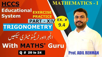 Trigonometry (Part XIII) Ch# 9 | EX 9.4 | Q # 20 to 24 | Math-I | Prof Adil ur Rehman | | Lec 14