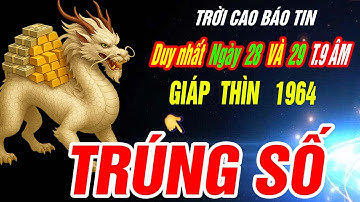 Trời định Tuổi GIÁP THÌN 1964 TRÚNG SỐ ĐỘC ĐẮC CỰC GIÀU CÓ đúng 2 ngày tới Tháng 9 âm 2025