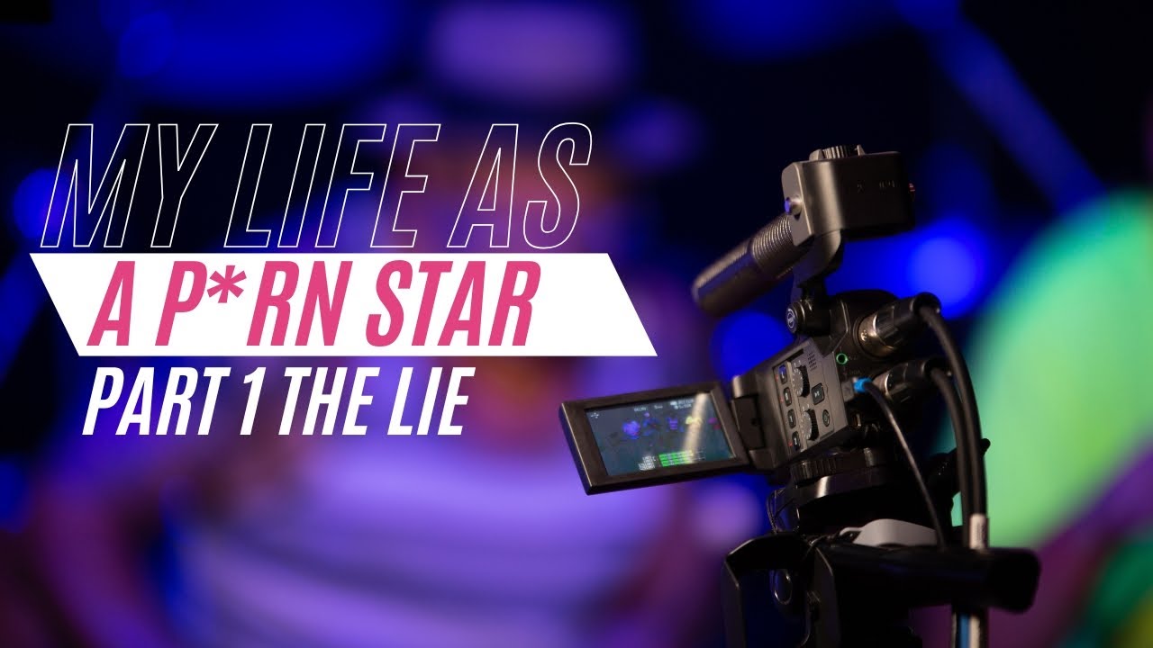 My Life as a P*rn Star Part 1 The Lie - YouTube