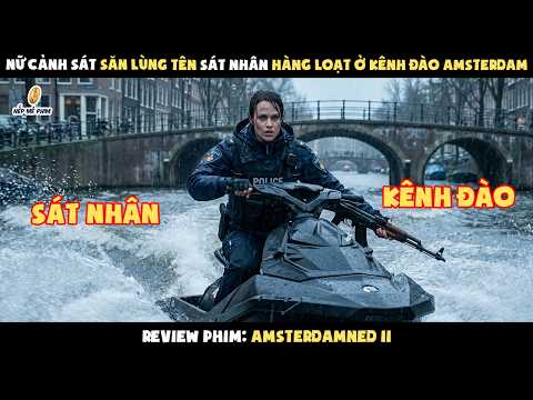 [Review Phim] Nữ Cảnh Sát Săn Lùng Tên Sát Nhân Hàng Loạt Ở Kênh Đào Amsterdam