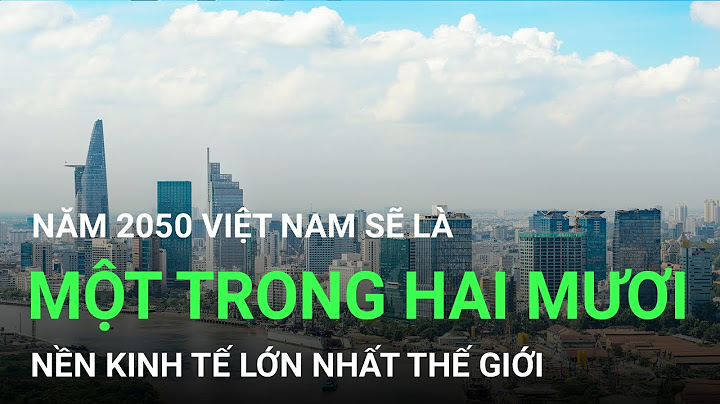 Việt nam lọt top 20 nền kinh tế 2050 năm 2024
