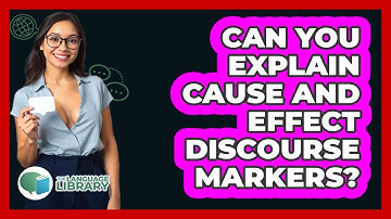Can You Explain Cause And Effect Discourse Markers?