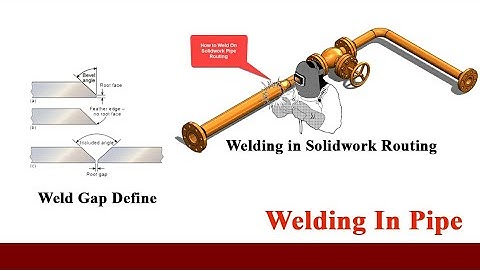 Define weld gap and weld your solidwork route(piping)