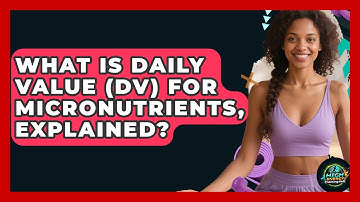 What Is Daily Value (DV) For Micronutrients, Explained? - High Energy Training Hub