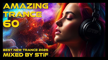 AMAZING TRANCE 60 🔥 Best New Trance 2025 | Mixed by STiF