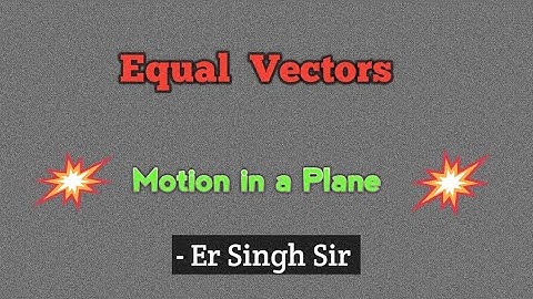 "Understanding Equal Vectors in Physics: Definition and Examples"