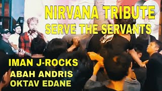 Nirvana - Serve The Servants ( Iman J-Rocks | Abah Andris | Oktav Edane ) Cover