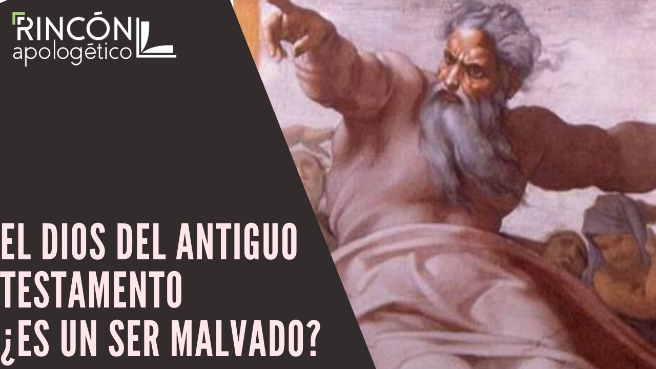 ¿El Dios del Antiguo Testamento es un ser malvado?