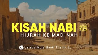 Kisah Hijrah Nabi Muhammad ﷺ ke Madinah – Ustadz Mufy Hanif Thalib, Lc.