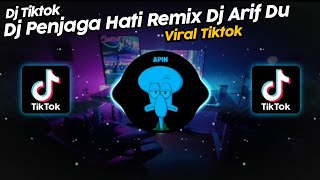 DJ PENJAGA HATI REMIX DJ ARIF DU VIRAL TIK TOK TERBARU 2023!!