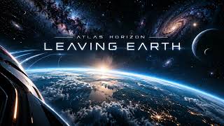 Leaving Earth – Deep Space Ambient Trance | Cinematic Electronic Music | Atlas Horizon