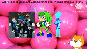 Xzavier and Chuckles and Zach Lightning error (Xzavier error 6.85) (Part 2)