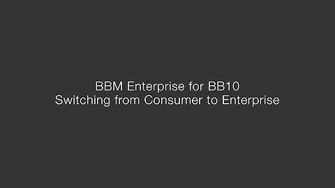 BBM Enterprise for BB10 - Switching from Consumer to Enterprise