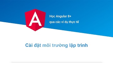 [Học Angular 8+ Project Based] Bài 1: Cài đặt môi trường lập trình
