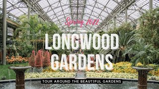 LONGWOOD GARDENS SPRING 2022 WALKING TOUR | MOST BEAUTIFUL GARDEN | SPRING BLOSSOMS | PENNSYLVANIA