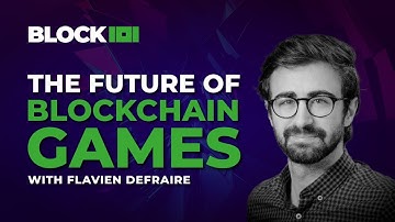 The Future of Blockchain Games with Flavien Defraire | BLOCK 101