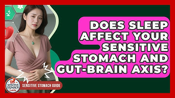 Does Sleep Affect Your Sensitive Stomach And Gut-brain Axis? - Sensitive Stomach Guide