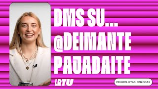 DMs su Deimante @DeimantePajadaite | #15 epizodas