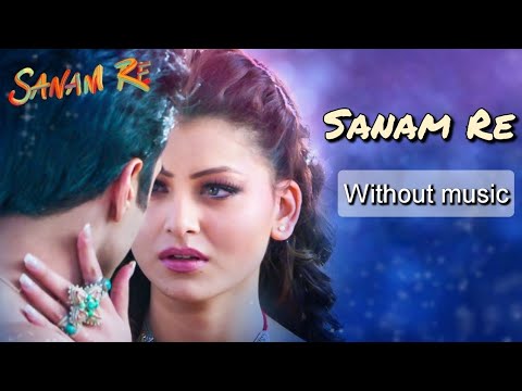 Sanam Re Arijit Singh Without Music Only Vocal 