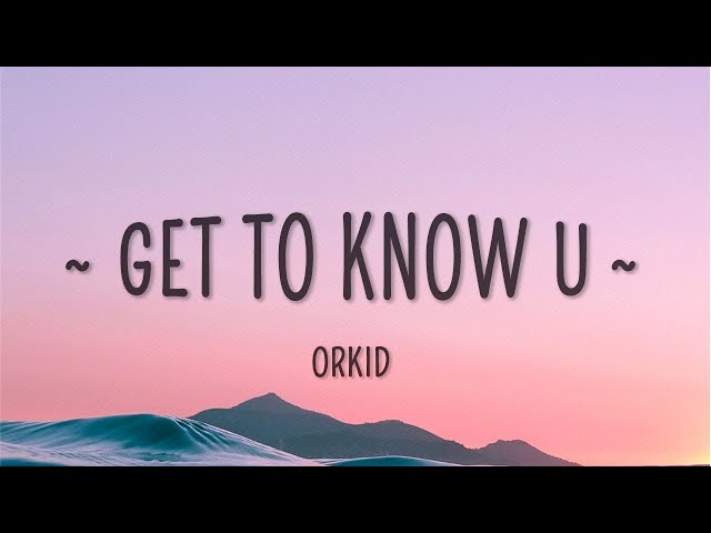 ORKID - Get to Know U (Lyrics)  | 15p Lyrics/Letra class=