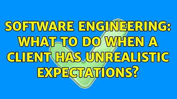 Software Engineering: What to do when a client has unrealistic expectations? (7 Solutions!!)