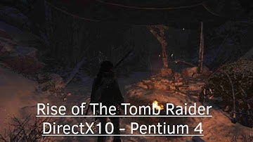 ✸ Rise of The Tomb Raider on DirectX10 GPU (DX10) & Pentium 4