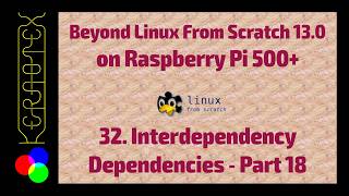 BLFS 13.0 on RPI500+. 32: Inter-dependency Dependencies Part 18