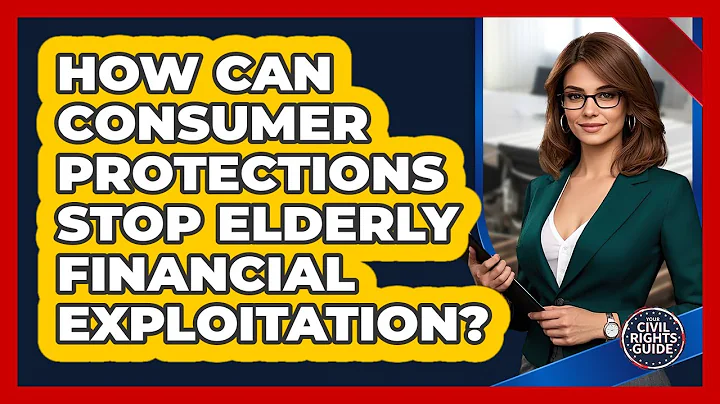 How Can Consumer Protections Stop Elderly Financial Exploitation? - Your Civil Rights Guide