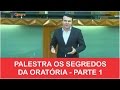 PALESTRA OS SEGREDOS DA ORATÓRIA - COMO FALAR EM PÚBLICO -  PARTE 1