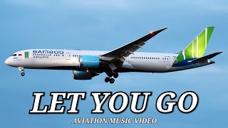 LET YOU GO - [ AVIATION MUSIC VIDEO ]