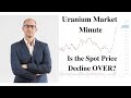 Uranium Market Minute Episode 18: Is the Spot Price Decline Over?